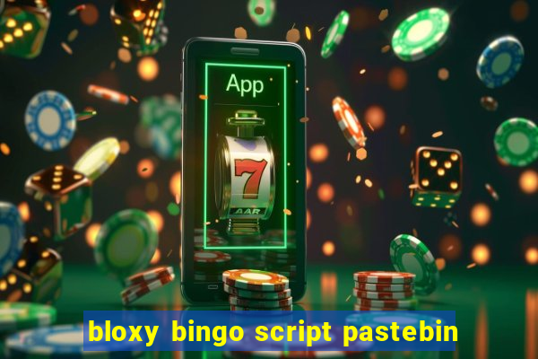 bloxy bingo script pastebin